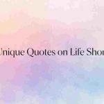 Unique Quotes on Life Short 100+ Best Quotes