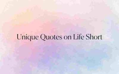 Unique Quotes on Life Short 100+ Best Quotes