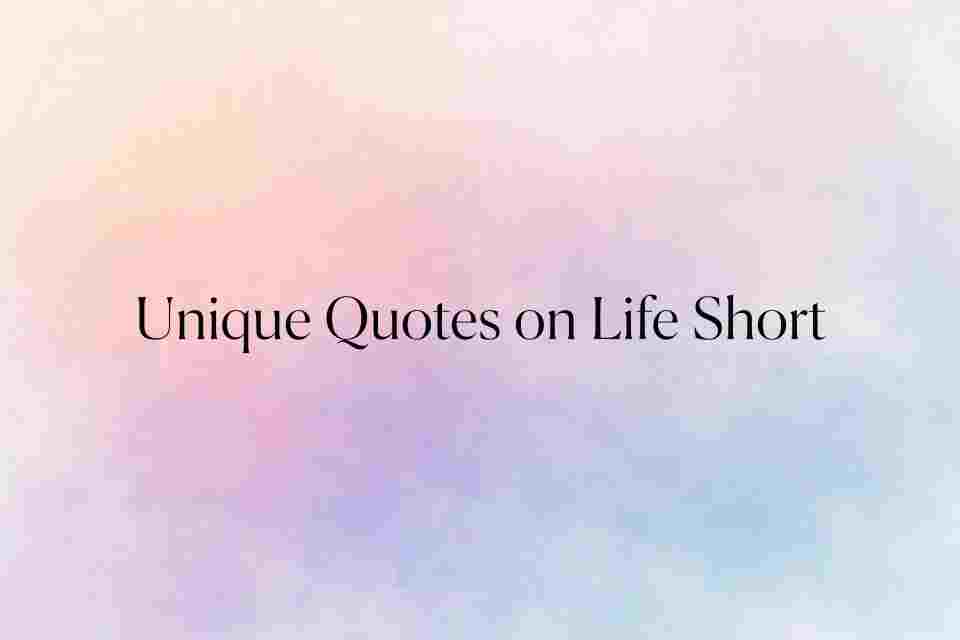 Unique Quotes on Life Short 100+ Best Quotes